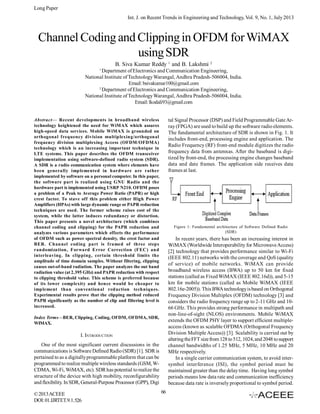 Long Paper
Int. J. on Recent Trends in Engineering and Technology, Vol. 9, No. 1, July 2013

Channel Coding and Clipping in OFDM for WiMAX
using SDR
B. Siva Kumar Reddy 1 and B. Lakshmi 2
1

Department of Electronics and Communication Engineering,
National Institute of Technology Warangal, Andhra Pradesh-506004, India.
Email: bsivakumar100@gmail.com
2
Department of Electronics and Communication Engineering,
National Institute of Technology Warangal, Andhra Pradesh-506004, India.
Email: lkodali93@gmail.com

tal Signal Processor (DSP) and Field Programmable Gate Array (FPGA) are used to build up the software radio elements.
The fundamental architecture of SDR is shown in Fig. 1. It
includes front-end, processing engine and application. The
Radio Frequency (RF) front-end module digitizes the radio
frequency data from antennas. After the baseband is digitized by front-end, the processing engine changes baseband
data and date frames. The application side receives data
frames at last.

Abstract— Recent developments in broadband wireless
technology heightened the need for WiMAX which assures
high-speed data services. Mobile WiMAX is grounded on
orthogonal frequency division multiplexing/orthogonal
frequency division multiplexing Access (OFDM/OFDMA)
technology which is an increasing important technique in
LTE systems. This paper describes the OFDM transceiver
implementation using software-defined radio system (SDR).
A SDR is a radio communication system where elements have
been generally implemented in hardware are rather
implemented by software on a personal computer. In this paper,
the software part is realized using GNU Radio and the
hardware part is implemented using USRP N210. OFDM poses
a problem of a Peak to Average Power Ratio (PAPR) or high
crest factor. To stave off this problem either High Power
Amplifiers (HPAs) with large dynamic range or PAPR reduction
techniques are used. The former scheme raises cost of the
system, while the latter induces redundancy or distortion.
This paper presents a novel architecture (which combines
channel coding and clipping) for the PAPR reduction and
analyzes various parameters which effects the performance
of OFDM such as power spectral density, the crest factor and
BER. Channel coding part is framed of three steps
randomization, Forward Error Correction (FEC) and
interleaving. In clipping, certain threshold limits the
amplitude of time domain samples. Without filtering, clipping
causes out-of-band radiation. The paper analyzes the out band
radiation value (at 2.395 GHz) and PAPR reduction with respect
to clipping threshold value. This scheme is preferred because
of its lower complexity and hence would be cheaper to
implement than conventional reduction techniques.
Experimental results prove that the clipping method reduced
PAPR significantly as the number of clip and filtering level is
increased.

Figure 1: Fundamental architecture of Software Defined Radio
(SDR)

In recent years, there has been an increasing interest in
WiMAX (Worldwide Interoperability for Microwave Access)
[2] technology that provides performance similar to Wi-Fi
(IEEE 802.11) networks with the coverage and QoS (quality
of service) of mobile networks. WiMAX can provide
broadband wireless access (BWA) up to 50 km for fixed
stations (called as Fixed WiMAX (IEEE 802.16d)), and 5-15
km for mobile stations (called as Mobile WiMAX (IEEE
802.16e-2005)). This BWA technology is based on Orthogonal
Frequency Division Multiplex (OFDM) technology [3] and
considers the radio frequency range up to 2-11 GHz and 1066 GHz. This provides strong performance in multipath and
non-line-of-sight (NLOS) environments. Mobile WiMAX
extends the OFDM PHY layer to support efficient multipleaccess (known as scalable OFDMA (Orthogonal Frequency
Division Multiple Access)) [3]. Scalability is carried out by
altering the FFT size from 128 to 512, 1024, and 2048 to support
channel bandwidths of 1.25 MHz, 5 MHz, 10 MHz and 20
MHz respectively.
In a single carrier communication system, to avoid intersymbol interference (ISI), the symbol period must be
maintained greater than the delay time. Having long symbol
periods means low data rate and communication inefficiency
because data rate is inversely proportional to symbol period.

Index Terms—BER, Clipping, Coding, OFDM, OFDMA, SDR,
WIMAX.

I. INTRODUCTION
One of the most significant current discussions in the
communications is Software Defined Radio (SDR) [1]. SDR is
pertained to as a digitally programmable platform that can be
programmed to realize multiple wireless standards (GSM, WCDMA, Wi-Fi, WiMAX, etc). SDR has potential to realize the
structure of the device with high mobility, reconfigurability
and flexibility. In SDR, General-Purpose Processor (GPP), Digi
© 2013 ACEEE
DOI: 01.IJRTET.9.1.526

66

 