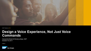 PUBLIC
Cassandra Girard & WendyLaHaye, SAP
October16,2017
Design a Voice Experience, Not Just Voice
Commands
 