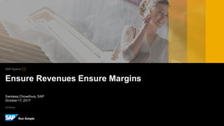 INTERNAL
Sandeep Chowdhury, SAP
October17,2017
Ensure Revenues Ensure Margins
 