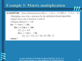 A. Levitin “Introduction to the Design & Analysis of Algorithms,” 3rd ed., Ch. 2
©2012 Pearson Education, Inc. Upper Saddle River, NJ. All Rights Reserved. 32
Example 3: Matrix multiplication
 