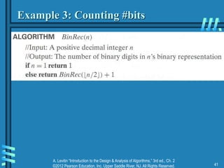 A. Levitin “Introduction to the Design & Analysis of Algorithms,” 3rd ed., Ch. 2
©2012 Pearson Education, Inc. Upper Saddle River, NJ. All Rights Reserved. 41
Example 3: Counting #bits
 