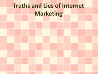 Truths and Lies of Internet
        Marketing
 