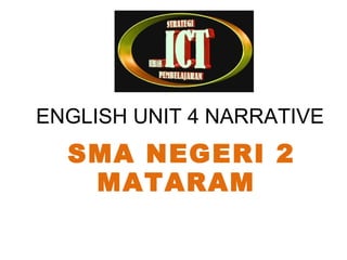 ENGLISH UNIT 4 NARRATIVE SMA NEGERI 2 MATARAM  