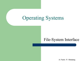 A. Frank - P. Weisberg
Operating Systems
File-System Interface
 