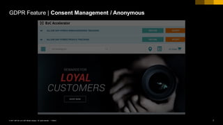 7PUBLIC© 2017 SAP SE or an SAP affiliate company. All rights reserved. ǀ
GDPR Feature | Consent Management / Anonymous
 