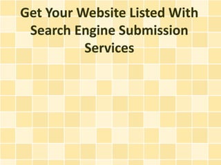 Get Your Website Listed With
 Search Engine Submission
          Services
 