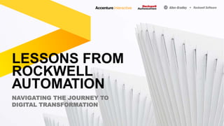 LESSONS FROM
ROCKWELL
AUTOMATION
NAVIGATING THE JOURNEY TO
DIGITAL TRANSFORMATION
 