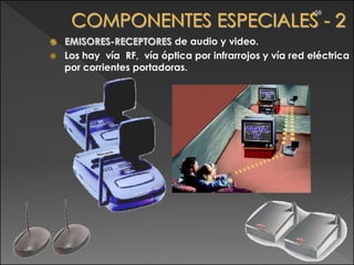•58




 EMISORES-RECEPTORES de audio y video.
 Los hay vía RF, vía óptica por infrarrojos y vía red eléctrica
  por corrientes portadoras.
 