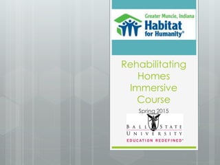 Rehabilitating
Homes
Immersive
Course
Spring 2015
 