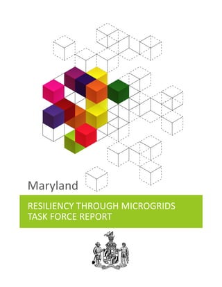 RESILIENCY THROUGH MICROGRIDS
TASK FORCE REPORT
Maryland
 