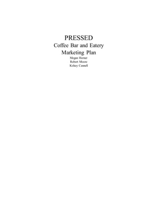 PRESSED
Coffee Bar and Eatery
Marketing Plan
Megan Horner
Robert Moore
Kelsey Cannell
 