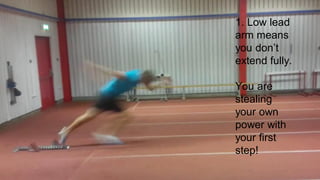1. Low lead
arm means
you don’t
extend fully.
You are
stealing
your own
power with
your first
step!
 