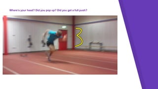 Where’s your head? Did you pop up? Did you get a full push?
 