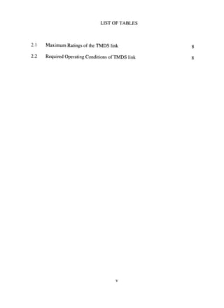 LIST OF TABLES
2.1 Maximum Ratings of the TMDS link 8
2.2 Required Operating Conditions of TMDS link 8
 