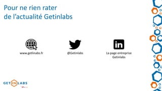 Pour ne rien rater
de l’actualité Getinlabs
www.getlinabs.fr @Getinlabs La page entreprise
Getinlabs
 