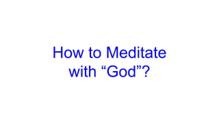 How to Meditate
with “God”?
 