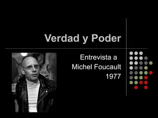 Verdad y Poder Entrevista a  Michel Foucault 1977 