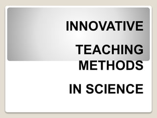 INNOVATIVE
TEACHING
METHODS
IN SCIENCE
 