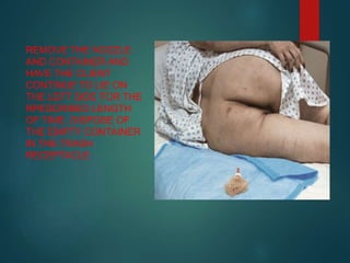 REMOVE THE NOZZLE
AND CONTAINER AND
HAVE THE CLIENT
CONTINUE TO LIE ON
THE LEFT SIDE FOR THE
RPESCRIBED LENGTH
OF TIME. DISPOSE OF
THE EMPTY CONTAINER
IN THE TRASH
RECEPTACLE
 