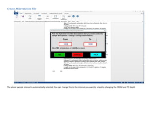 Create Abbreviation File
The whole sample interval is automatically selected. You can change this to the interval you want to select by changing the FROM and TO depth
 
