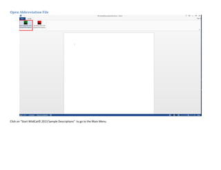 Open Abbreviation File
Click on "Start WildCat© 2013 Sample Descriptions" to go to the Main Menu
 