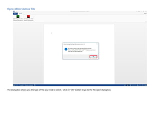 Open Abbreviation File
The dialog box shows you the type of file you need to select. Click on "OK" button to go to the file open dialog box.
 