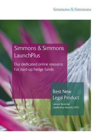 Simmons & Simmons
LaunchPlus
Our dedicated online resource
for start-up hedge funds
Best New
Legal Product
Lawyer Business
Leadership Awards 2016
 