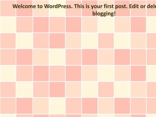 Welcome to WordPress. This is your first post. Edit or dele
                              blogging!
 