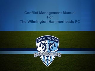 S
Conflict Management Manual
For
The Wilmington Hammerheads FC
 