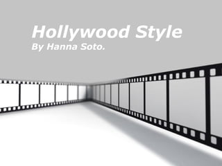 Hollywood Style
By Hanna Soto.




                  Page 1
 