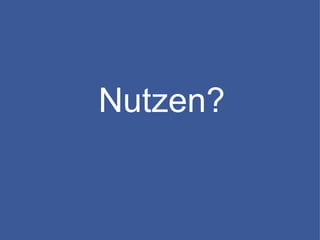 Nutzen?