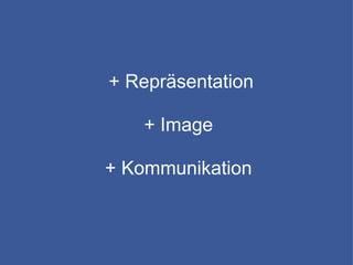 + Repräsentation + Image + Kommunikation
