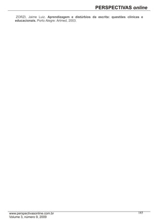 ZORZI, Jaime Luiz. Aprendizagem e distúrbios da escrita: questões clínicas e
educacionais. Porto Alegre: Artmed, 2003.




                                                                          185
 