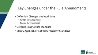 Key Changes under the Rule Amendments
• Definition Changes and Additions
• Green Infrastructure
• Major Development
• Green Infrastructure Standard
• Clarify Applicability of Water Quality Standard
 