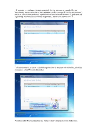 - Si tenemos ya creada previamente una partición o si tenemos un espacio libre sin
particionar y no queremos hacer particiones (se pueden crear particiones posteriormente),
entonces seleccionamos el disco o partición donde se instalará Windows 7 , pulsamos en
Siguiente y pasaremos directamente al apartado 3. Instalación de Windows 7.
- En caso contrario, es decir, si queremos particionar el disco en este momento, entonces
pulsaremos sobre Opciones de unidad.
Pulsamos sobre Nuevo para crear una partición nueva en el espacio sin particionar.
 