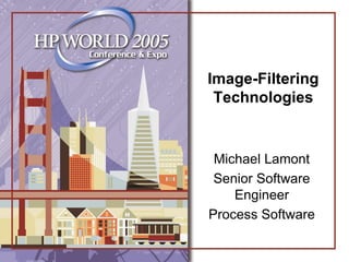 Image-Filtering
Technologies
Michael Lamont
Senior Software
Engineer
Process Software
 