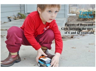 Target
Market
Parents of Boys and
Girls between the ages
of 6 and 15 years old
 