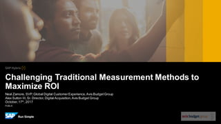 PUBLIC
Neal Zamore, SVP,Global Digital CustomerExperience,Avis BudgetGroup
Alex Sutton III,Sr. Director, Digital Acquisition,Avis Budget Group
October,17th
, 2017
Challenging Traditional Measurement Methods to
Maximize ROI
 