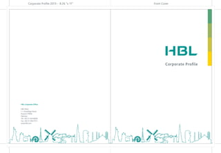 Corporate Proﬁle 2013 - 8.26 “x 11” Front Cover
Corporate Proﬁle
HBL Corporate Ofﬁce
HBL Plaza
I. I. Chundrigar Road
Karachi-75650
Pakistan
Tel: +92 21-32418000
Fax: +92 21-39217511
www.hbl.com
 