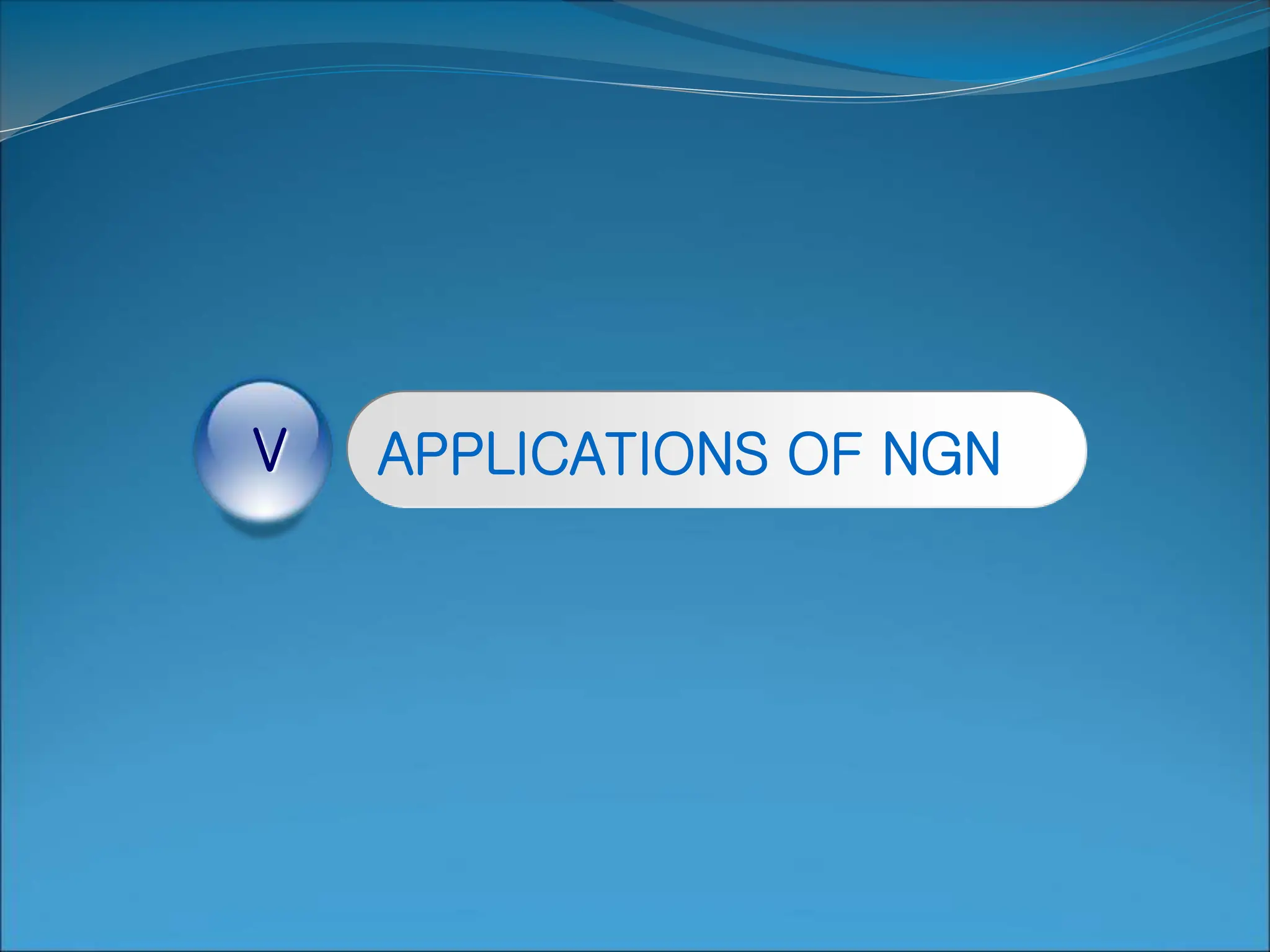 APPLICATIONS OF NGN
V
 