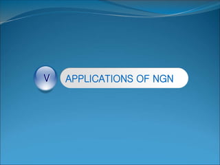 APPLICATIONS OF NGN
V
 