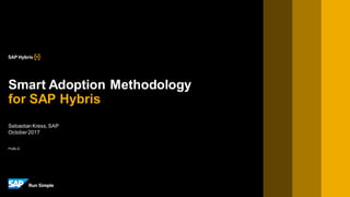 PUBLIC
Sebastian Kress,SAP
October2017
Smart Adoption Methodology
for SAP Hybris
 