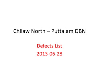 Chilaw North – Puttalam DBN
Defects List
2013-06-28
 