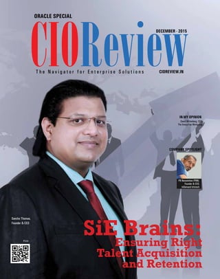 | |December 2015
1CIOReview
CIOREVIEW.IN
CIOReview
DECEMBER - 2015
ORACLE SPECIAL
PB Narasimhan (PBN),
Founder & CEO,
InDemand Infotech
COMPANY SPOTLIGHT
T h e N a v i g a t o r f o r E n t e r p r i s e S o l u t i o n s
SiE Brains:Ensuring Right
Talent Acquisition
and Retention
`100
IN MY OPINION
David Wittenberg, CEO,
The Innovation Workgroup
Sancho Thomas,
Founder & CEO
 