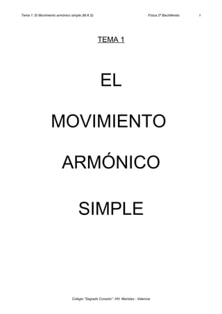 Tema 1: El Movimiento armónico simple (M.A.S) Física 2º Bachillerato
TEMA 1
EL
MOVIMIENTO
ARMÓNICO
SIMPLE
Colegio “Sagrado Corazón”. HH. Maristas - Valencia
1
 
