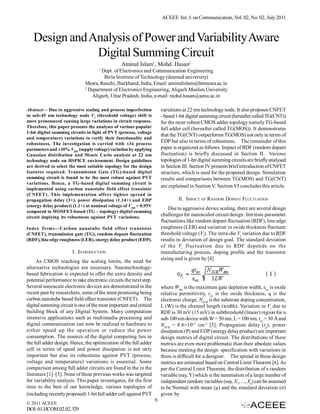 ACEEE Int. J. on Communication, Vol. 02, No. 02, July 2011



   Design and Analysis of Power and Variability Aware
               Digital Summing Circuit
                                                 Aminul Islam1, Mohd. Hasan2
                                     1
                                      Dept. of Electronics and Communication Engineering
                                       Birla Institute of Technology (deemed university)
                              Mesra, Ranchi, Jharkhand, India, Email: aminulislam@bitmesra.ac.in
                              2
                                Department of Electronics Engineering, Aligarh Muslim University
                                 Aligarh, Uttar Pradesh, India, e-mail: mohd.hasan@amu.ac.in

Abstract— Due to aggressive scaling and process imperfection            variations at 22 nm technology node. It also proposes CNFET
in sub-45 nm technology node Vt (threshold voltage) shift is            - based 1-bit digital summing circuit (hereafter called TG(CNT))
more pronounced causing large variations in circuit response.           for the most robust CMOS adder topology namely TG-based
Therefore, this paper presents the analyses of various popular          full adder cell (hereafter called TG(MOS)). It demonstrates
1-bit digital summing circuits in light of PVT (process, voltage
                                                                        that the TG(CNT) outperforms TG(MOS) not only in terms of
and temperature) variations to verify their functionality and
robustness. The investigation is carried with ±3ó process
                                                                        EDP but also in terms of robustness. The remainder of this
parameters and ±10% VDD (supply voltage) variation by applying          paper is organized as follows. Impact of RDF (random dopant
Gaussian distribution and Monte Carlo analysis at 22 nm                 fluctuation) is briefly discussed in Section II. Various
technology node on HSPICE environment. Design guidelines                topologies of 1-bit digital summing circuits are briefly analysed
are derived to select the most suitable topology for the design         in Section III. Section IV presents brief introduction of CNFET
features required. Transmission Gate (TG)-based digital                 structure, which is used for the proposed design. Simulation
summing circuit is found to be the most robust against PVT              results and comparisons between TG(MOS) and TG(CNT)
variations. Hence, a TG-based digital summing circuit is
                                                                        are explained in Section V. Section VI concludes this article.
implemented using carbon nanotube field effect transistor
(CNFET). This implementation offers tighter spread in
propagation delay (3×), power dissipation (1.14×) and EDP                        II. IMPACT OF RANDOM DOPANT FLUCTUATION
(energy delay product) (1.1×) at nominal voltage of VDD = 0.95V
                                                                            Due to aggressive device scaling, there are several design
compared to MOSFET-based (TG – topology) digital summing
circuit implying its robustness against PVT variations.
                                                                        challenges for nanoscaled circuit design. Intrinsic parameter
                                                                        fluctuations like random dopant fluctuation (RDF), line edge
Index Terms—Carbon nanotube field effect transistor                     roughness (LER) and variation in oxide thickness fluctuate
(CNFET), transmission gate (TG), random dopant fluctuation              threshold voltage (Vt). The intra-die Vt variation due to RDF
(RDF), line edge roughness (LER), energy delay product (EDP).           results in deviation of design goal. The standard deviation
                                                                        of the V t fluctuation due to RDF depends on the
                       I. INTRODUCTION                                  manufacturing process, doping profile and the transistor
                                                                        sizing and is given by [4]
     As CMOS reaching the scaling limits, the need for
alternative technologies are necessary. Nanotechnology-
based fabrication is expected to offer the extra density and
potential performance to take electronic circuits the next step.
Several nanoscale electronic devices are demonstrated in the            where Wdm is the maximum gate depletion width, εox is oxide
recent past by researchers, some of the most promising being            relative permittivity, t ox is the oxide thickness, q is the
carbon nanotube based field effect transistor (CNFET). The              electronic charge, NSUB is the substrate doping concentration,
digital summing circuit is one of the most important and critical       L (W) is the channel length (width). Variation in Vt due to
building block of any Digital System. Many computation                  RDF is 30 mV (15 mV) in subthreshold (linear) region for a
intensive applications such as multimedia processing and                sub-100 nm device with W = 50 nm, L = 100 nm, tox = 30 Å and
digital communication can now be realized in hardware to                NSUB = 8.6×1017 cm -3 [5]. Propagation delay (t p), power
either speed up the operation or reduce the power                       dissipation (P) and EDP (energy delay product) are important
consumption. The essence of the digital computing lies in               design metrics of digital circuit. The distributions of these
the full adder design. Hence, the optimization of the full adder        metrics are even more problematic than their absolute values
cell in terms of speed and power dissipation is not only                because meeting the design specification with variations in
important but also its robustness against PVT (process,                 them is difficult for a designer. The spread in these design
voltage and temperature) variations is essential. Some                  metrics are estimated based on Central Limit Theorem [6]. As
comparison among full adder circuits are found in the in the            per the Central Limit Theorem, the distribution of a random
literature [1]–[3]. None of these previous works was targeted           variable (say, Y) which is the summation of a large number of
for variability analysis. This paper investigates, for the first        independent random variables (say, X1, ..., Xn) can be assumed
time to the best of our knowledge, various topologies of                to be Normal with mean (µ) and the standard deviation (σ)
(including recently proposed) 1-bit full adder cell against PVT         given by
                                                                    6
© 2011 ACEEE
DOI: 01.IJCOM.02.02.529
 
