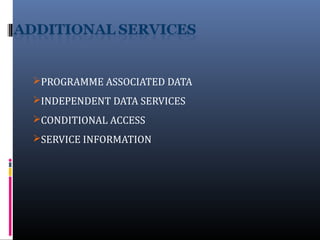 PROGRAMME ASSOCIATED DATA
INDEPENDENT DATA SERVICES
CONDITIONAL ACCESS
SERVICE INFORMATION
 