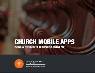 CHURCH MOBILE APPS
FEATURES AND BENEFITS FOR HAVING A MOBILE APP
CHURCH MOBILE APPS
216-282-4277
www.ChurchMobileApps.com
 