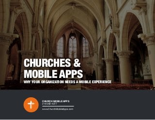 CHURCHES &
MOBILE APPS
WHY YOUR ORGANIZATION NEEDS A MOBILE EXPERIENCE
CHURCH MOBILE APPS
216-282-4277
www.ChurchMobileApps.com
 