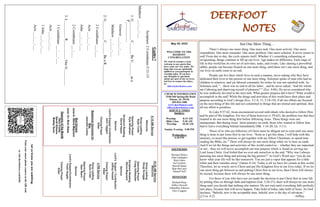 DEERFOOT
NOTES
Let
us
know
you
are
watching
Point
your
smart
phone
camera
at
the
QR
code
or
visit
deerfootcoc.com/hello
May 29, 2022
WELCOME TO THE
DEEROOT
CONGREGATION
We want to extend a warm
welcome to any guests that
have come our way today. We
hope that you are spiritually
uplifted as you participate in
worship today. If you have
any thoughts or questions
about any part of our services,
feel free to contact the elders
at:
elders@deerfootcoc.com
CHURCH INFORMATION
5348 Old Springville Road
Pinson, AL 35126
205-833-1400
www.deerfootcoc.com
office@deerfootcoc.com
SERVICE TIMES
Sundays:
Worship 8:15 AM
Bible Class 9:30 AM
Worship 10:30 AM
Sunday Evening 5:00 PM
Wednesdays:
6:30 PM
SHEPHERDS
Michael Dykes
John Gallagher
Rick Glass
Sol Godwin
Merrill Mann
Skip McCurry
Darnell Self
MINISTERS
Richard Harp
Jeffrey Howell
Johnathan Johnson
Alex Coggins
10:30
AM
Service
Welcome
Song
Leading
Doug
Scruggs
Opening
Prayer
Craig
Huffstutler
Scripture
Reading
Steve
Maynard
Sermon
Lord’s
Supper
/
Contribution
Jeffrey
Howell
Closing
Prayer
Elder
————————————————————
5
PM
Service
Song
Leading
Ryan
Cobb
Opening
Prayer
Stan
Mann
Sermon
Lord’s
Supper/Contribution
Yoshi
Sugita
Closing
Prayer
Elder
8:15
AM
Service
Welcome
Song
Leading
Ryan
Cobb
Opening
Prayer
Kyle
Windham
Scripture
Reading
David
Hayes
Sermon
Lord’s
Supper/
Contribution
Jack
Taggart
Closing
Prayer
Elder
Baptismal
Garments
for
May
Jeanette
Cosby
Bus
Drivers
June
5–
Steve
Maynard
June
12–
Rick
Glass
Deacons
of
the
Month
Gary
Cosby
David
Gilmore
Bobby
Gunn
Guilty?
Scripture:
2
Corinthians
5:11-15
Matthew
___:___-___
1.
G__________
C______
Be
U_______
as
a
P___________
Genesis
___:___-___
Matthew
___:___-___
2.
G__________
C______
Be
a
R___________
2
Corinthians
___:___
Acts
___:___-___
John
___:___-___
2
Corinthians
___:___
3.
L_________
R__________
Our
G_________
1
Corinthians
___:___-___
Acts
___:___-___
1
John
___:___-___
Acts
___:___-___
Just One More Thing…
There’s always one more thing. One more task. One more activity. One more
expenditure. One more reminder. One more problem. One more solution. It never seems to
end! From day to day, the cycle repeats itself. Whether it’s something exhausting or
invigorating, things continue to fill up our lives. Age makes no difference. Each stage of
life in this world has its own set of activities, tasks, and events. Like chasing a proverbial
rabbit, people can become fixated on one more thing, until there isn’t one more thing, and
our lives on earth come to an end.
People can live their whole lives in such a manner, never asking why they have
dedicated their lives to the pursuit of one more thing. Solomon spoke of man who had no
children or relatives, and yet labored constantly for riches he was not satisfied with. As
Solomon said, “…there was no end to all his labor…and he never asked, ‘And for whom
am I laboring and depriving myself of pleasure?’” (Ecc. 4:8b). He never considered why
he was endlessly devoted to the next task. What greater purpose did it have? What would it
accomplish in the end? While the things and activities of this world have their place and
purpose according to God’s design (Ecc. 3:1-8, 11; 5:18-19), if all our efforts are focused
on the next thing of this life and not committed to things that are eternal and spiritual, then
all our effort is pointless.
In Luke 9:57-62, Jesus encountered several individuals who desired to follow Him
and be part of His kingdom. For two of them however (v.59-62), the problem was that they
wanted to do one more thing first before following Jesus. These things were not
unimportant. But during Jesus’ short ministry on earth, those who wanted to follow him
had to leave everything behind immediately (Mk. 1:16-20; Lk. 5:11).
Those of us who are followers of Christ must be diligent not to wait until one more
thing is done to put Jesus first in our lives. “Soon as I get this done, I will help with this
ministry, or assist this person, or get together with my fellow Christians, or spend time
reading the Bible, etc.” There will always be one more thing while we’re here on earth.
And if we let the things and activities of this world control us – whether they are important
or not – then we will never accomplish our true purpose which is found in serving our
Lord Jesus Christ. God forbid that we ever ask ourselves in the end, “Why was I always
pursuing one more thing and missing the big picture?” As God’s Word says “you do not
know what your life will be like tomorrow. You are just a vapor that appears for a little
while and then vanishes away” (James 4:14). Today is all we have for certain in this world.
Therefore, let us wisely serve Christ and put His Kingdom first in our lives today. If we let
one more thing get between us and putting Christ first in our lives, then Christ will always
be second, because there will always be one more thing.
For those of you who have not yet made the decision to put Christ first in your life
by putting Him on through faith and baptism (Gal. 3:26-27), there will always be one more
thing until you decide that nothing else matters. Do not wait until everything falls perfectly
into place, because that will never happen. Take hold of today, take hold of Jesus. As God
declares, “Behold, now is the acceptable time, behold, now is the day of salvation.”
(2 Cor. 6:2) ~Jeffrey
 